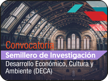 Convocatoria Semillero de Investigación Desarrollo Económico, Cultura y Ambiente (DECA)