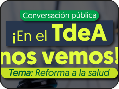 Te invitamos a la conversación pública ¡En el TdeA nos vemos! Tema: Reforma a la salud